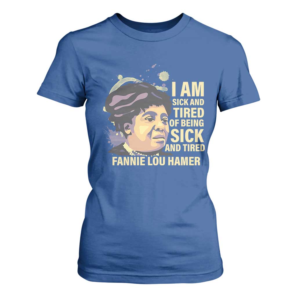 Fannie Lou Hamer T Shirt For Women I Am Sick And Tired Of Being Sick And Tired TS09 Royal Blue Print Your Wear