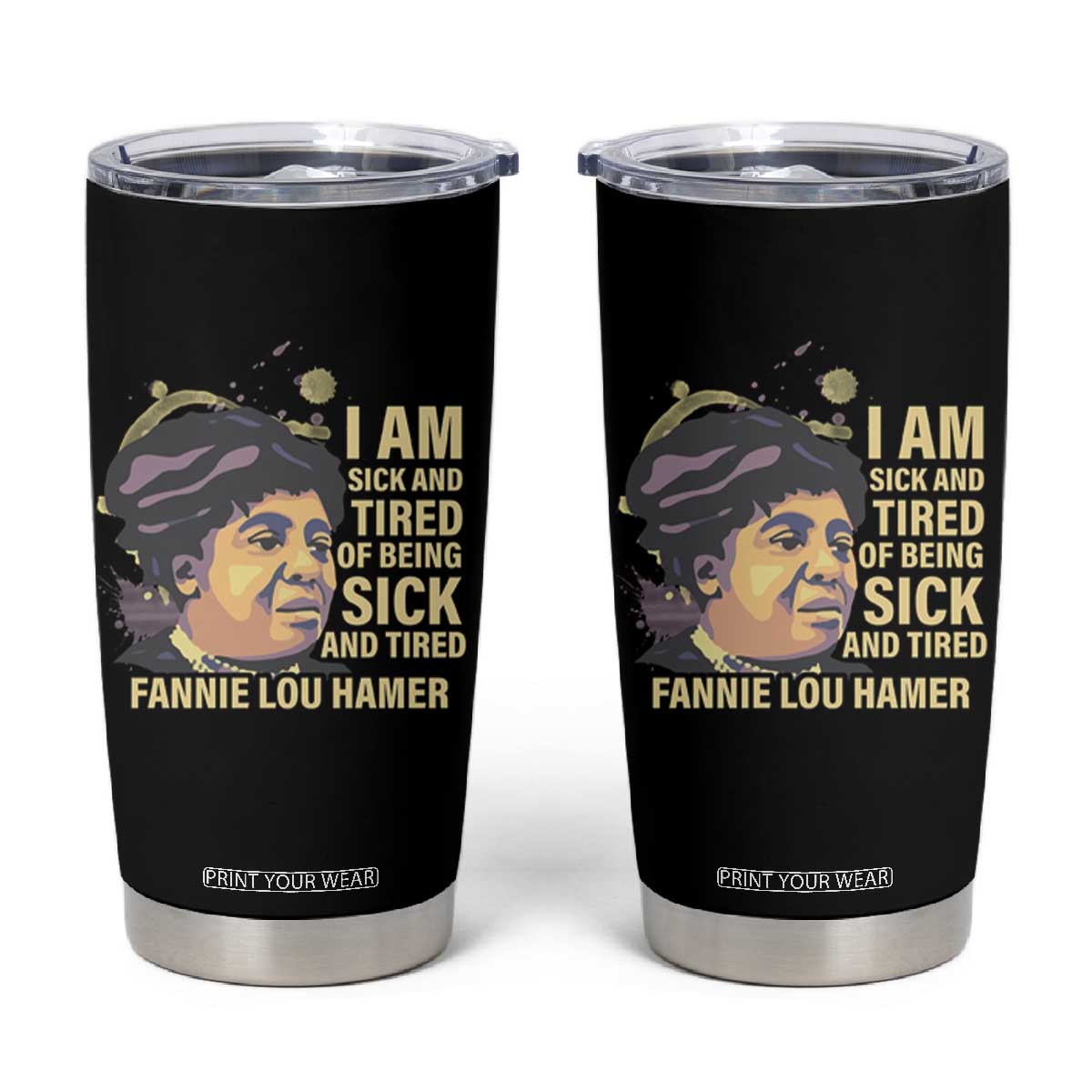 Fannie Lou Hamer Tumbler Cup I Am Sick And Tired Of Being Sick And Tired TS09 Black Print Your Wear