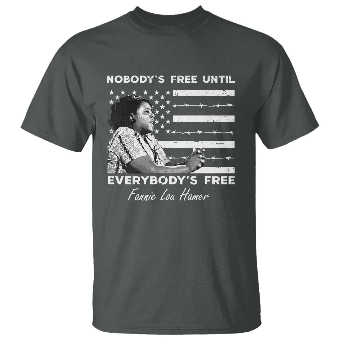 Fannie Lou Hamer T Shirt Nobody's Free Until Everybody's Free Black History TS09 Dark Heather Print Your Wear