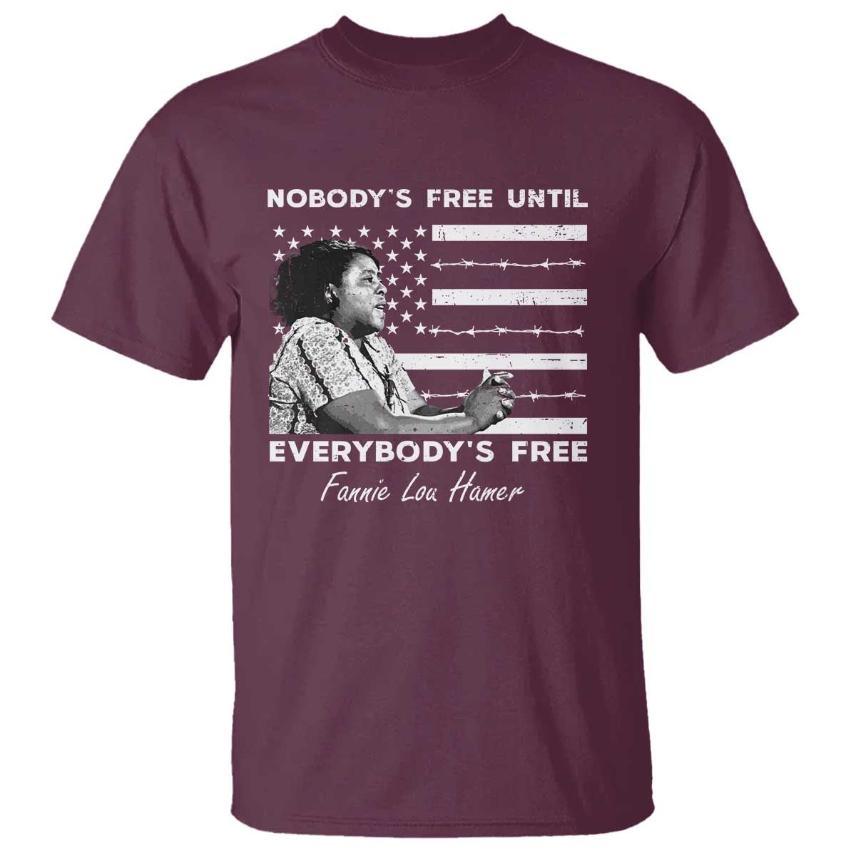 Fannie Lou Hamer T Shirt Nobody's Free Until Everybody's Free Black History TS09 Maroon Print Your Wear