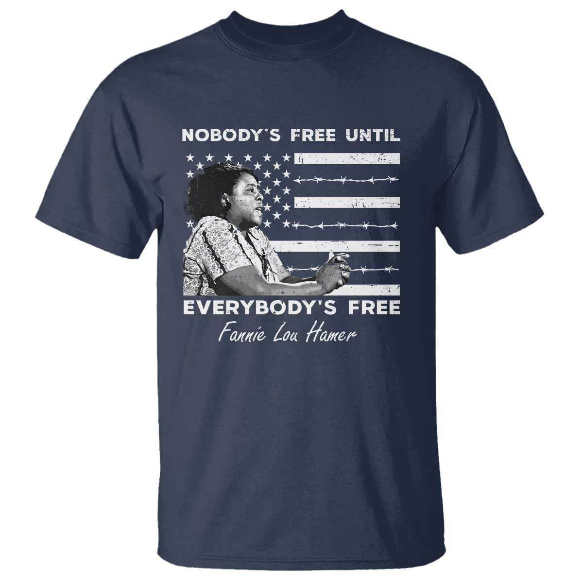 Fannie Lou Hamer T Shirt Nobody's Free Until Everybody's Free Black History TS09 Navy Print Your Wear