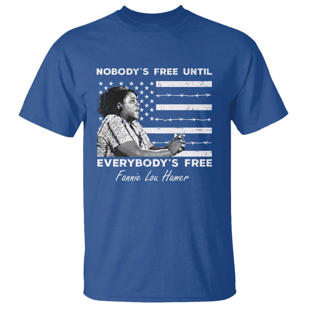 Fannie Lou Hamer T Shirt Nobody's Free Until Everybody's Free Black History TS09 Royal Blue Print Your Wear