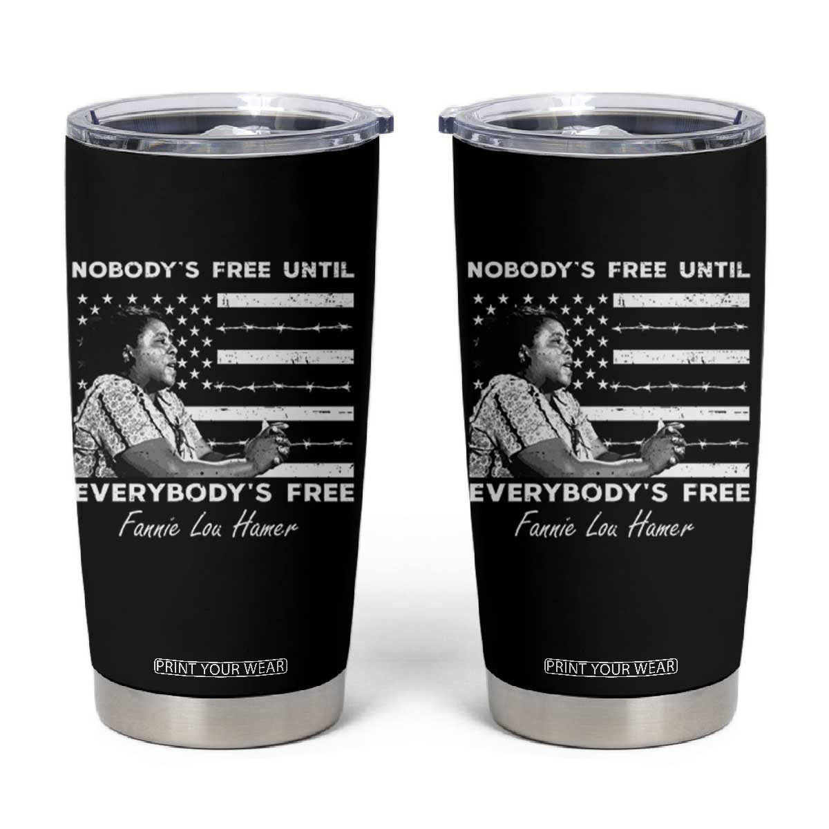 Fannie Lou Hamer Tumbler Cup Nobody's Free Until Everybody's Free Black History TS09 Black Print Your Wear