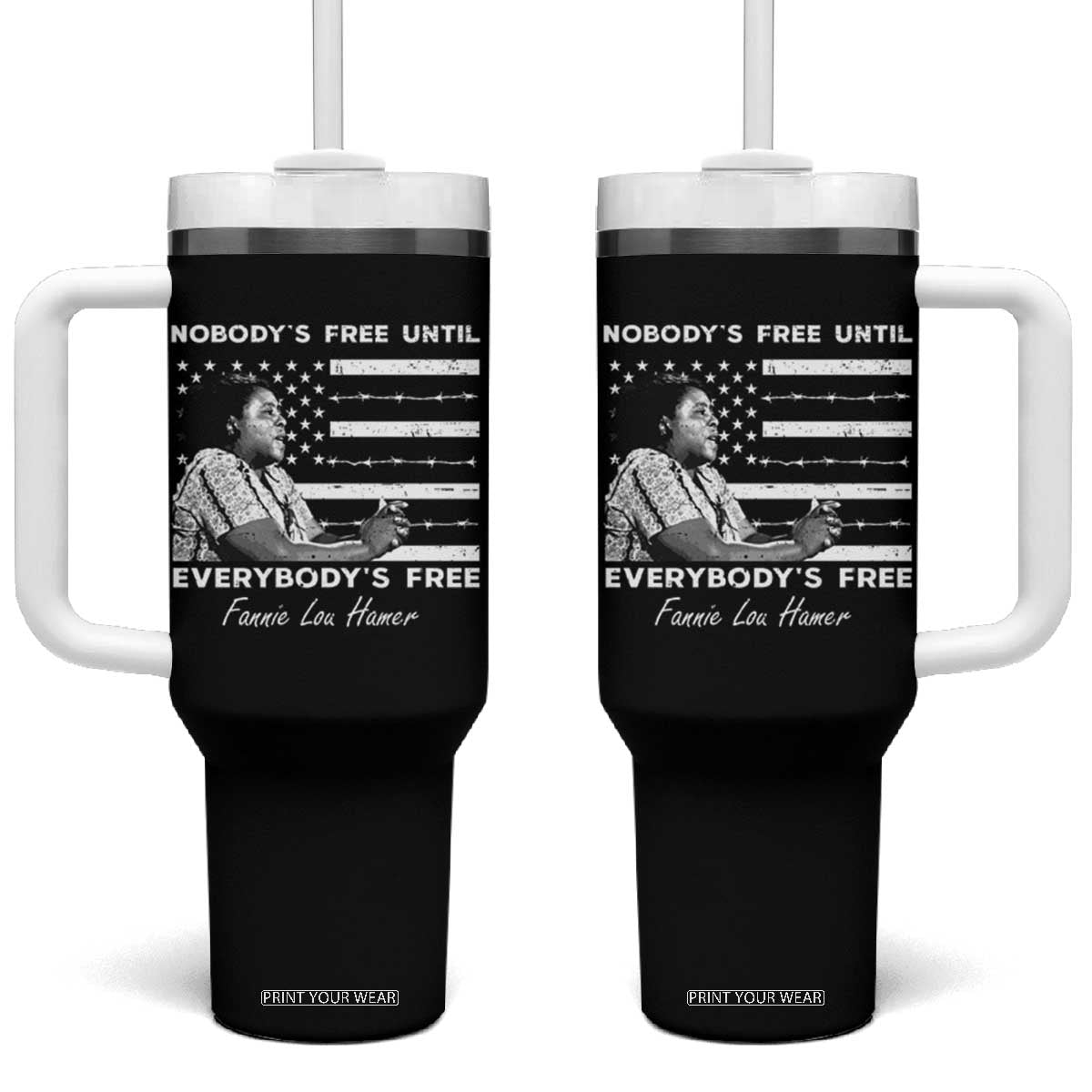 Fannie Lou Hamer Tumbler With Handle Nobody's Free Until Everybody's Free Black History TS09 One Size: 40 oz Black Print Your Wear
