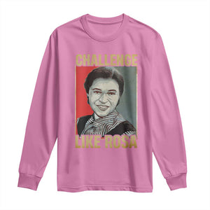 Rosa Parks Long Sleeve Shirt Challenge Like Rosa Black History TS09 Azalea Print Your Wear