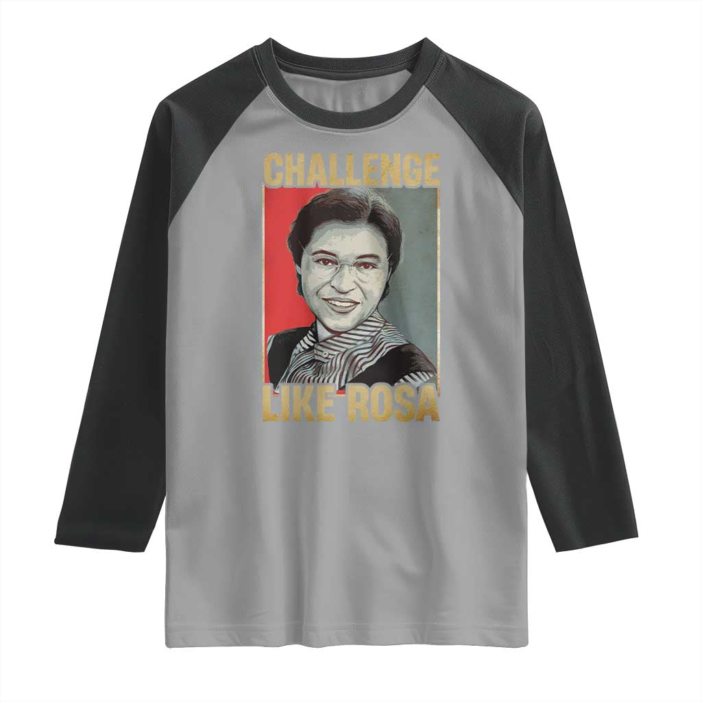 Rosa Parks Raglan Shirt Challenge Like Rosa Black History TS09 Sport Gray Black Print Your Wear