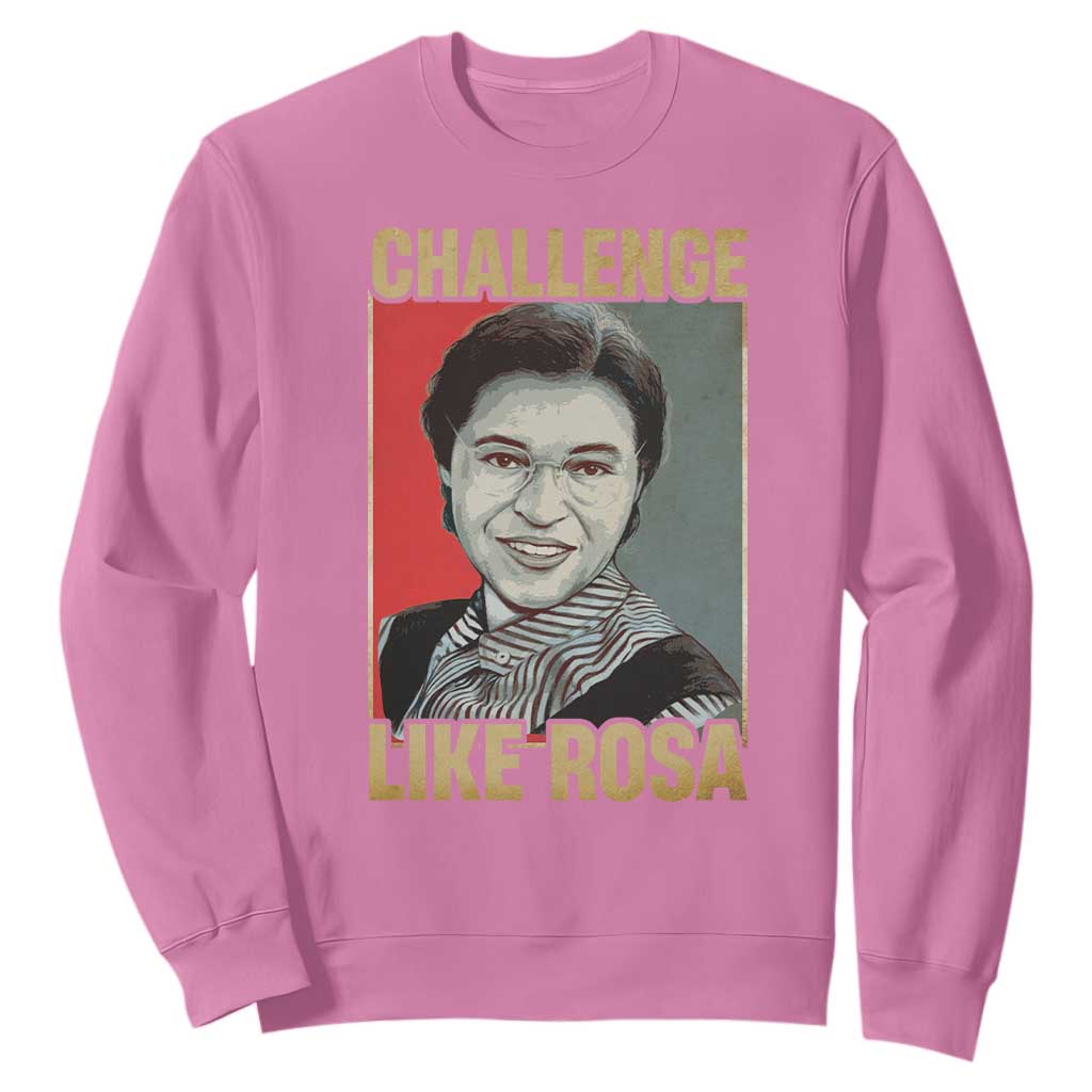 Rosa Parks Sweatshirt Challenge Like Rosa Black History TS09 Azalea Print Your Wear