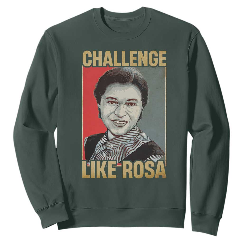 Rosa Parks Sweatshirt Challenge Like Rosa Black History TS09 Dark Forest Green Print Your Wear