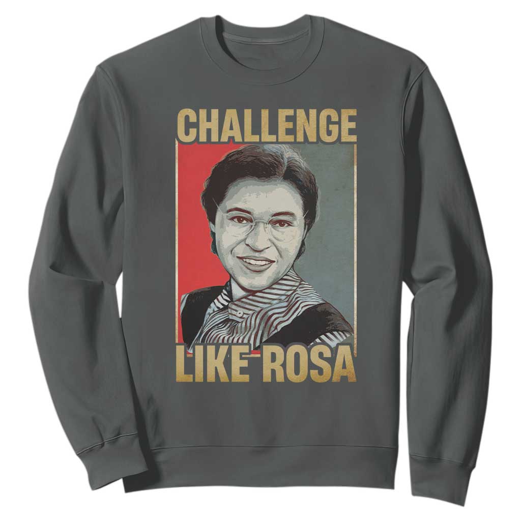Rosa Parks Sweatshirt Challenge Like Rosa Black History TS09 Dark Heather Print Your Wear