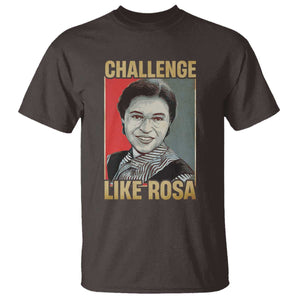 Rosa Parks T Shirt Challenge Like Rosa Black History TS09 Dark Chocolate Print Your Wear