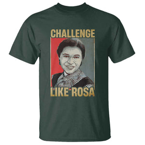 Rosa Parks T Shirt Challenge Like Rosa Black History TS09 Dark Forest Green Print Your Wear