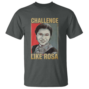 Rosa Parks T Shirt Challenge Like Rosa Black History TS09 Dark Heather Print Your Wear