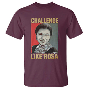 Rosa Parks T Shirt Challenge Like Rosa Black History TS09 Maroon Print Your Wear