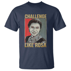 Rosa Parks T Shirt Challenge Like Rosa Black History TS09 Navy Print Your Wear