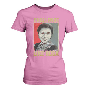 Rosa Parks T Shirt For Women Challenge Like Rosa Black History TS09 Azalea Print Your Wear