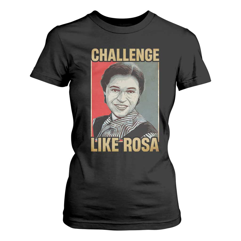 Rosa Parks T Shirt For Women Challenge Like Rosa Black History TS09 Black Print Your Wear