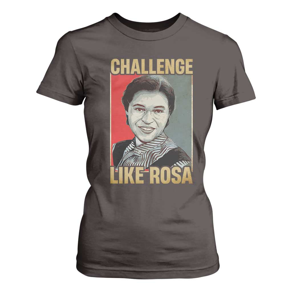 Rosa Parks T Shirt For Women Challenge Like Rosa Black History TS09 Dark Chocolate Print Your Wear
