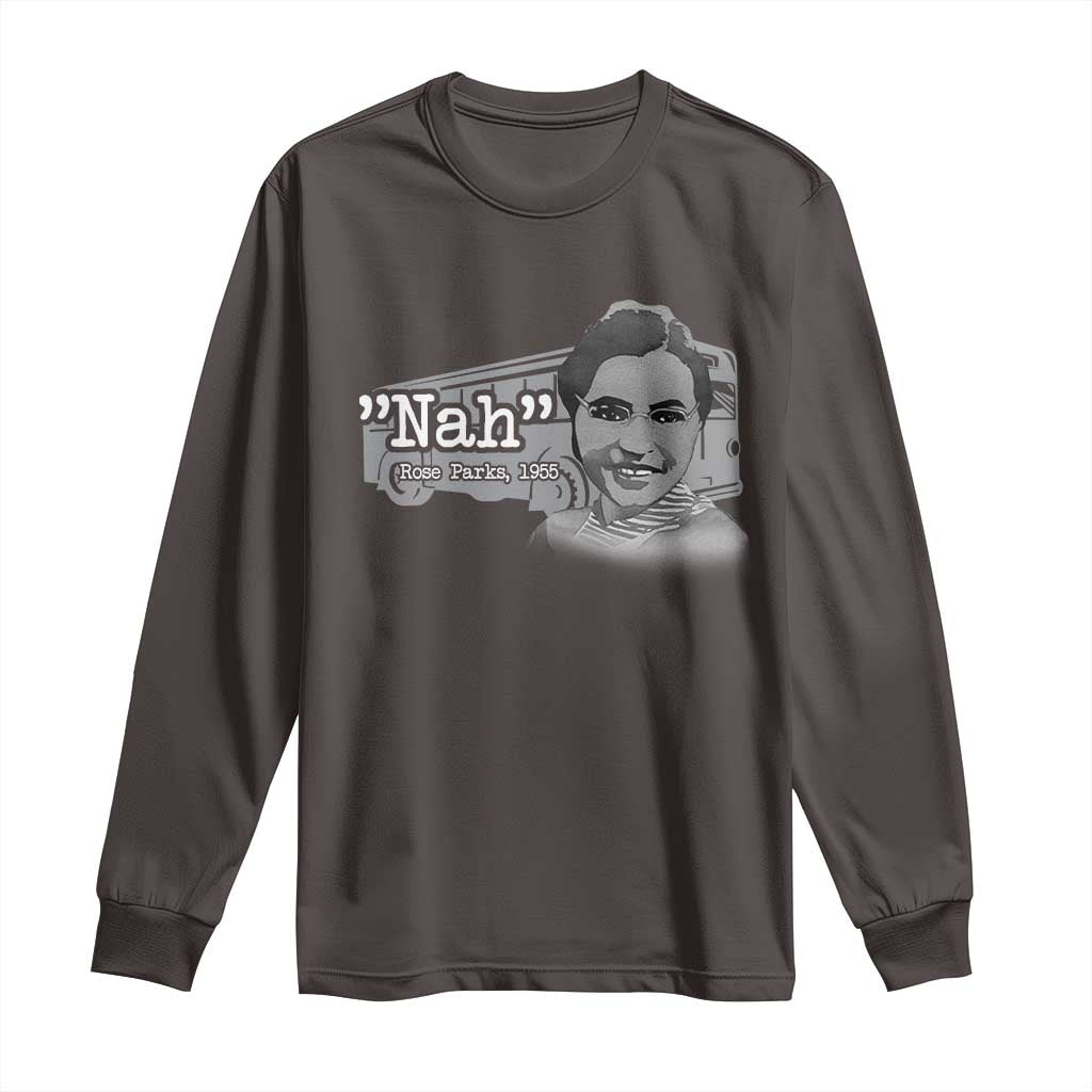Nah Rosa Parks Long Sleeve Shirt Bus 1955 Black History Month TS09 Dark Chocolate Print Your Wear