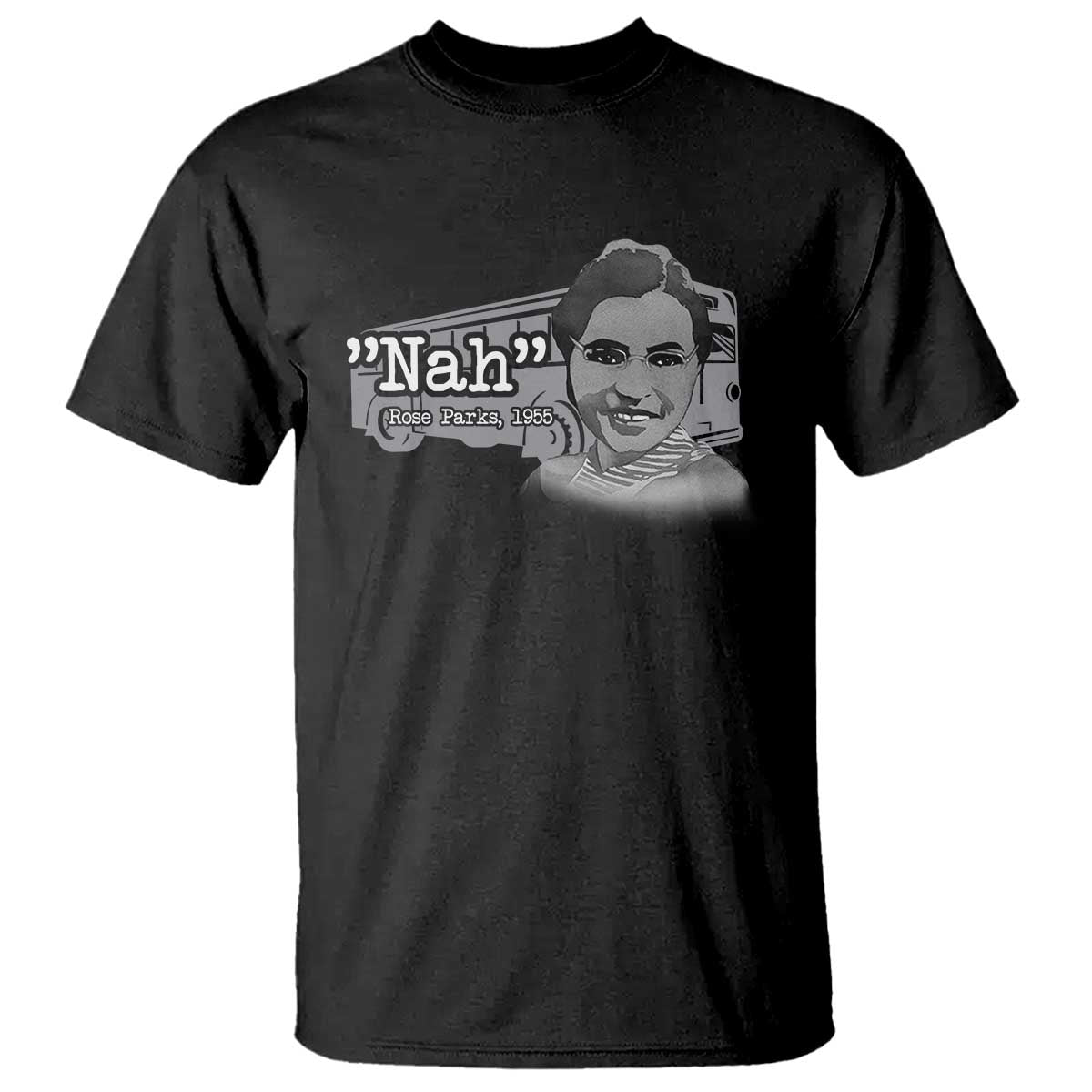 Nah Rosa Parks T Shirt Bus 1955 Black History Month TS09 Black Print Your Wear