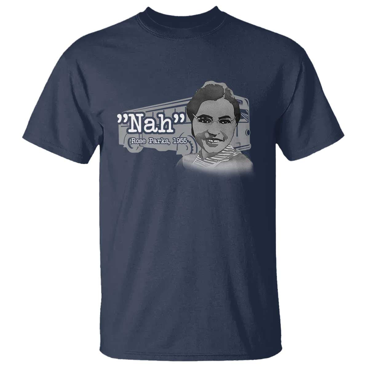 Nah Rosa Parks T Shirt Bus 1955 Black History Month TS09 Navy Print Your Wear