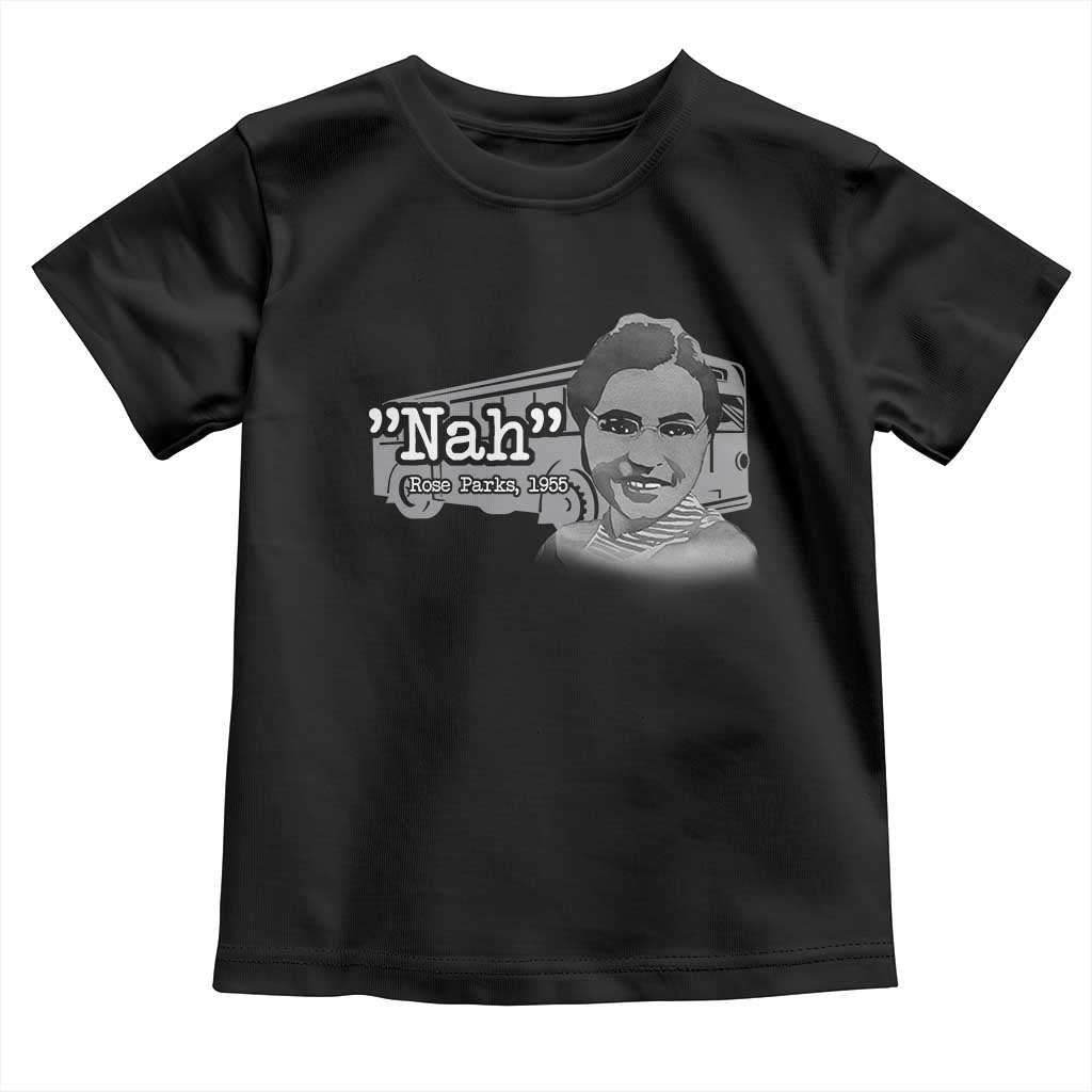 Nah Rosa Parks Toddler T Shirt Bus 1955 Black History Month TS09 Black Print Your Wear