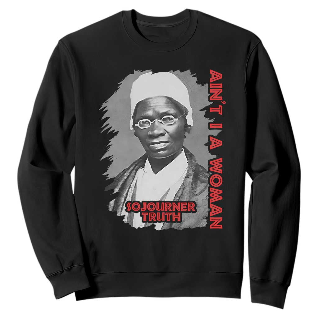 Sojourner Truth Sweatshirt Ain't I A Women Black History TS09 Black Print Your Wear