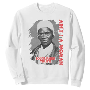 Sojourner Truth Sweatshirt Ain't I A Women Black History TS09 White Print Your Wear