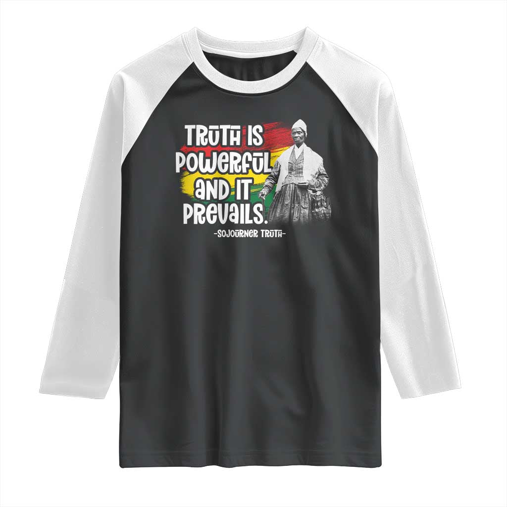 Sojourner Truth Raglan Shirt Truth Is Powerful And It Prevails Black History TS09 Black White Print Your Wear