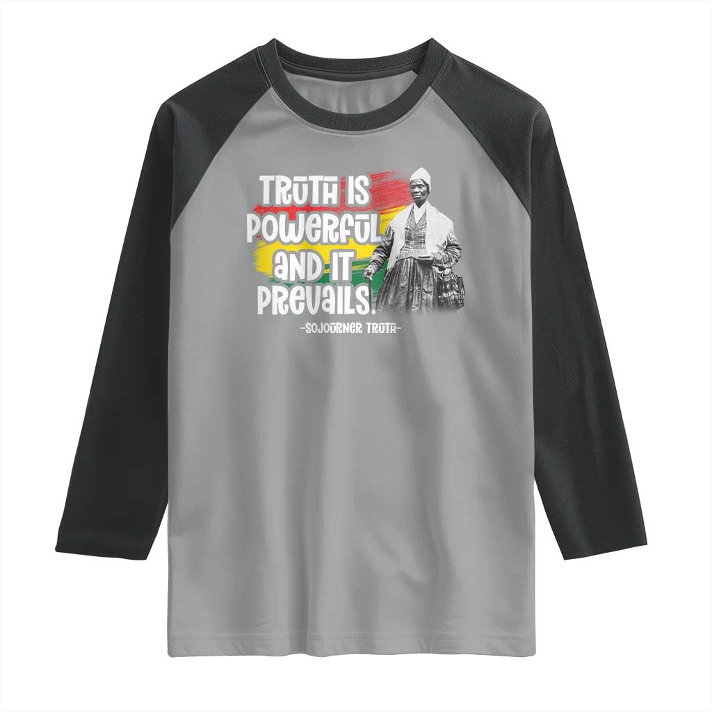 Sojourner Truth Raglan Shirt Truth Is Powerful And It Prevails Black History TS09 Sport Gray Black Print Your Wear