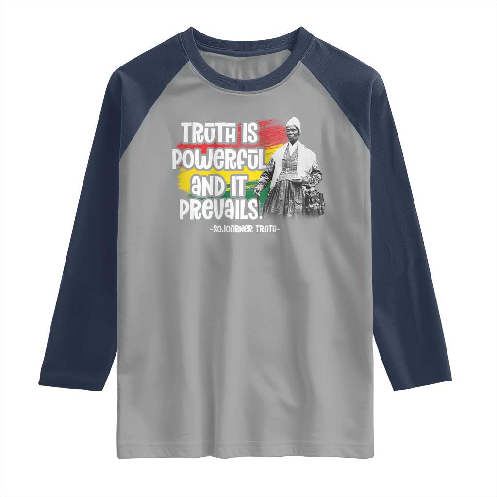 Sojourner Truth Raglan Shirt Truth Is Powerful And It Prevails Black History TS09 Sport Gray Navy Print Your Wear