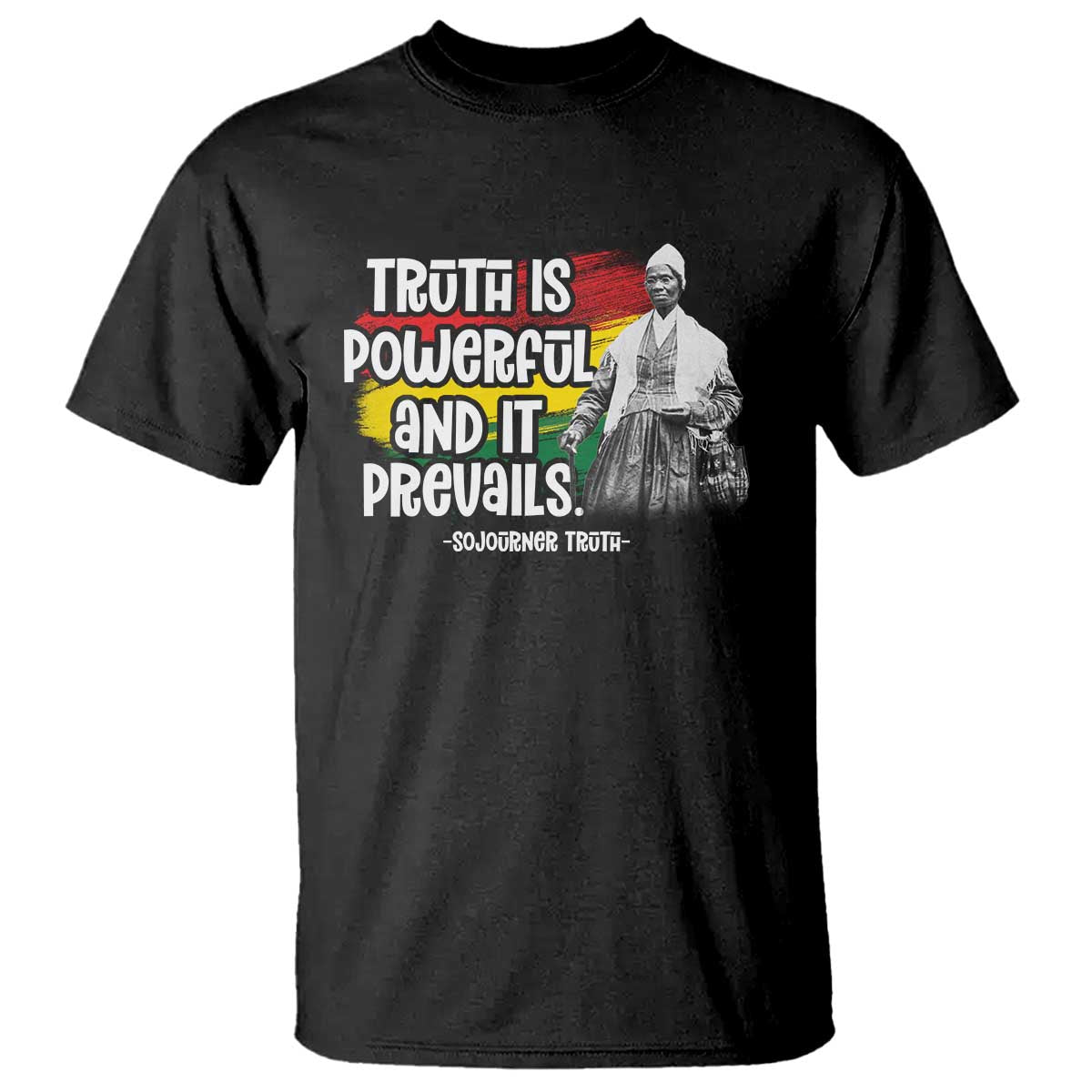 Sojourner Truth T Shirt Truth Is Powerful And It Prevails Black History TS09 Black Print Your Wear