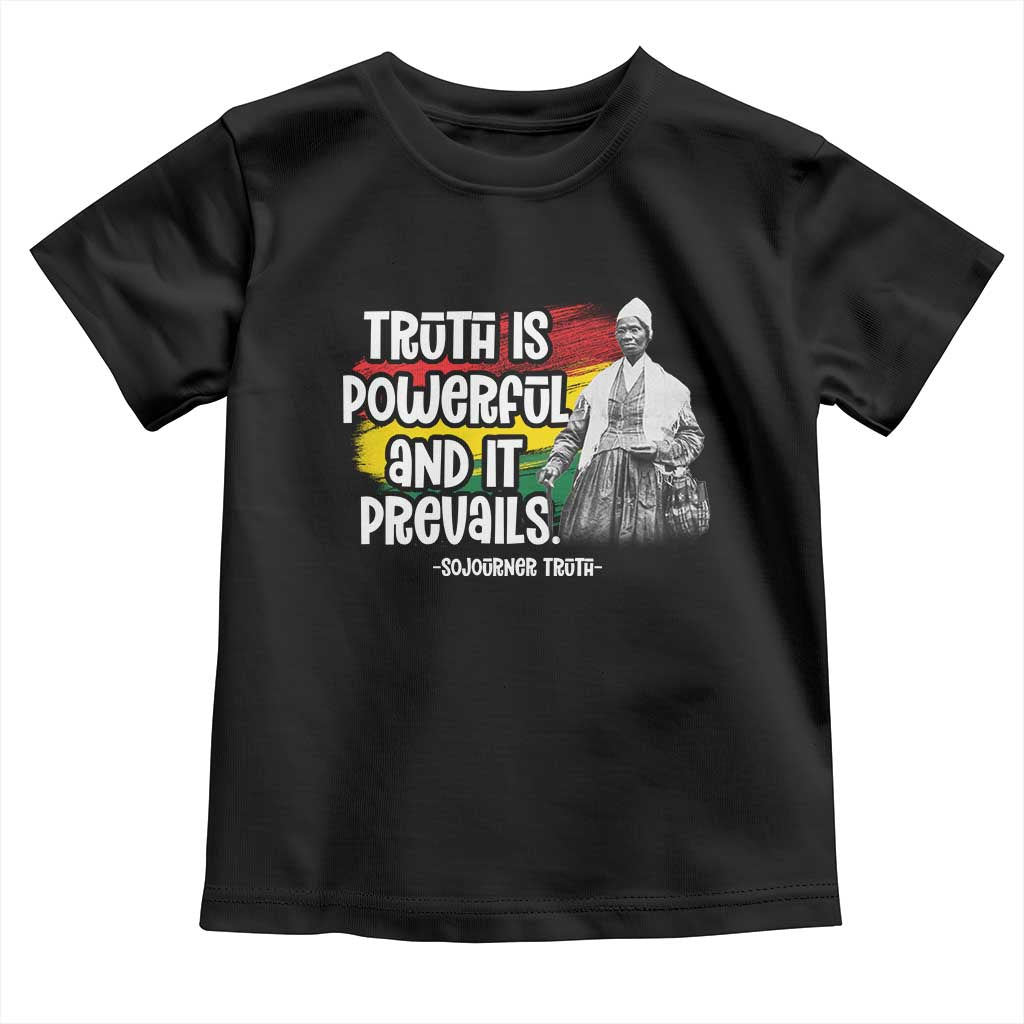 Sojourner Truth Toddler T Shirt Truth Is Powerful And It Prevails Black History TS09 Black Print Your Wear