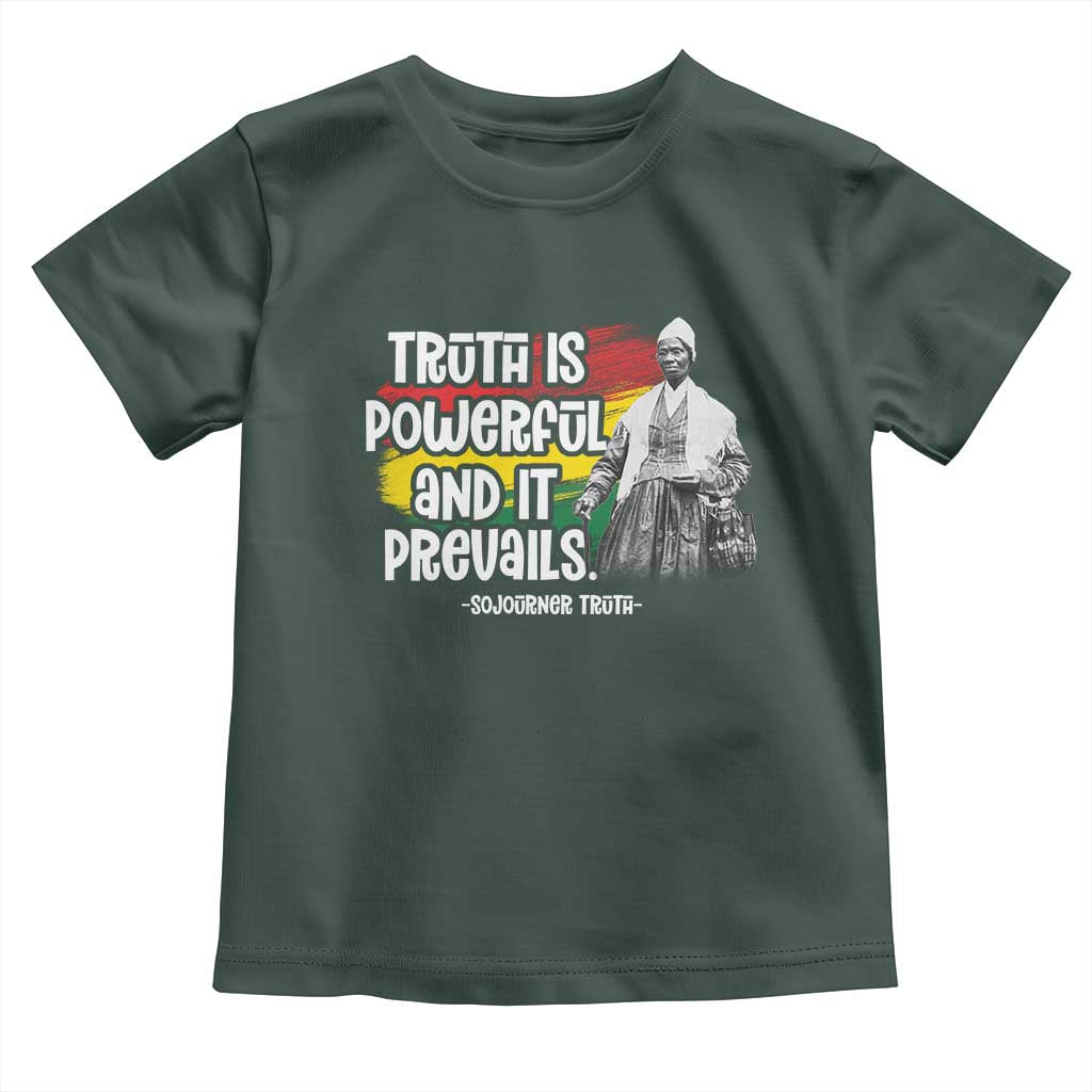Sojourner Truth Toddler T Shirt Truth Is Powerful And It Prevails Black History TS09 Dark Forest Green Print Your Wear