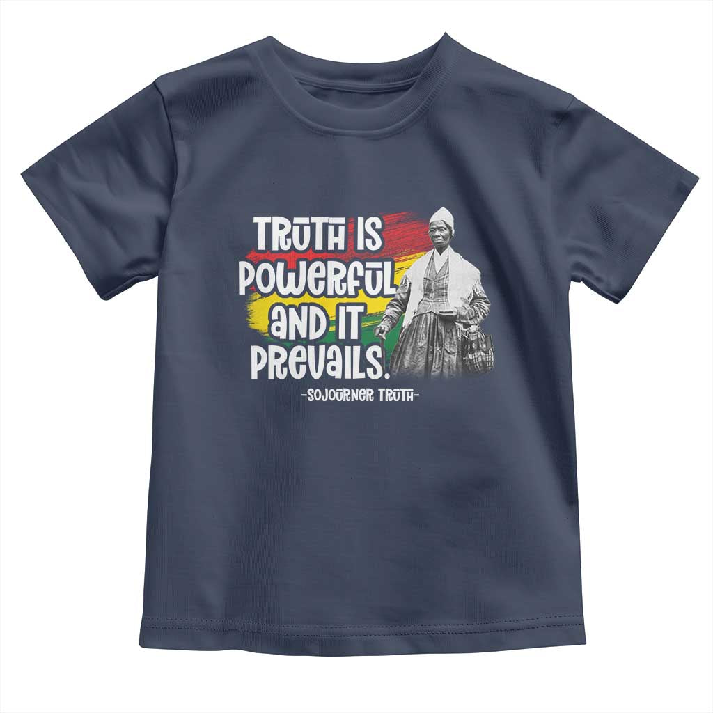 Sojourner Truth Toddler T Shirt Truth Is Powerful And It Prevails Black History TS09 Navy Print Your Wear