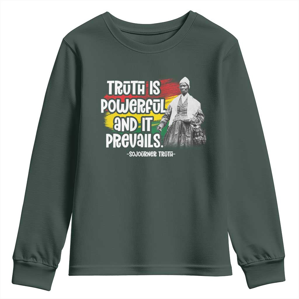 Sojourner Truth Youth Sweatshirt Truth Is Powerful And It Prevails Black History TS09 Dark Forest Green Print Your Wear