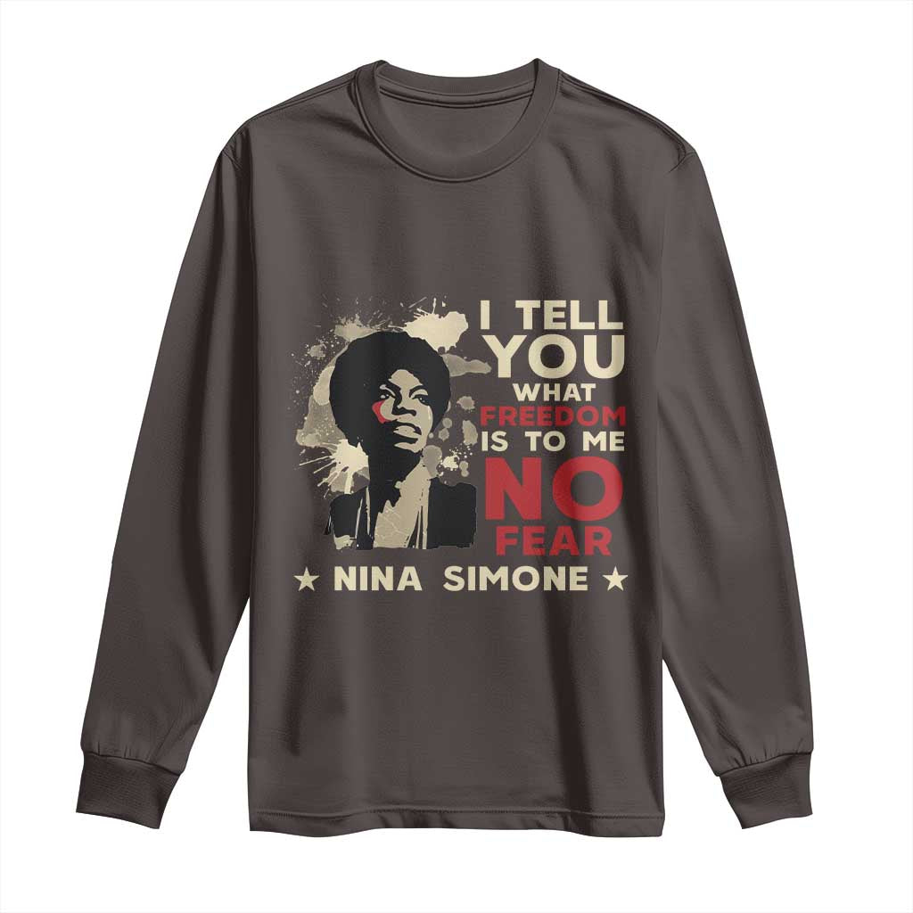 Nina Simone Long Sleeve Shirt I Tell You What Freedom Is To Me No Fear TS09 Dark Chocolate Print Your Wear