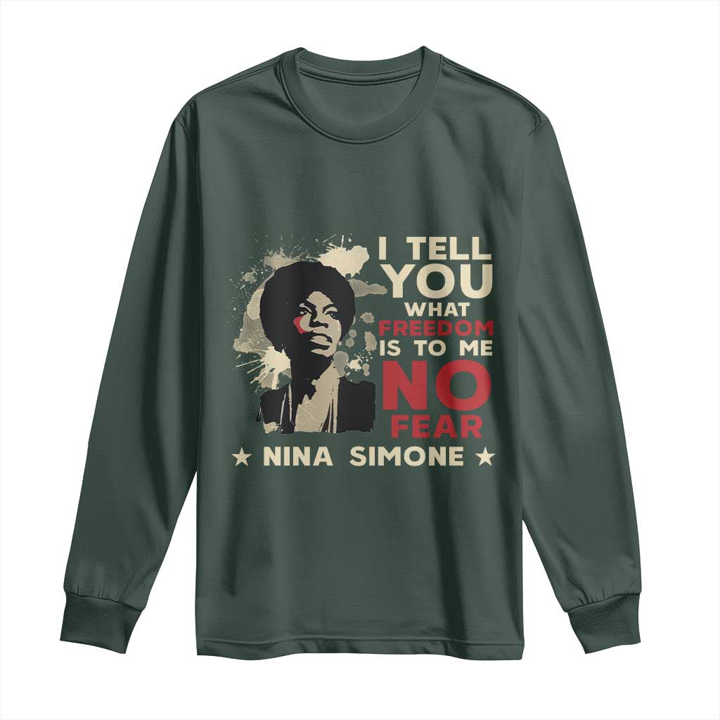 Nina Simone Long Sleeve Shirt I Tell You What Freedom Is To Me No Fear TS09 Dark Forest Green Print Your Wear