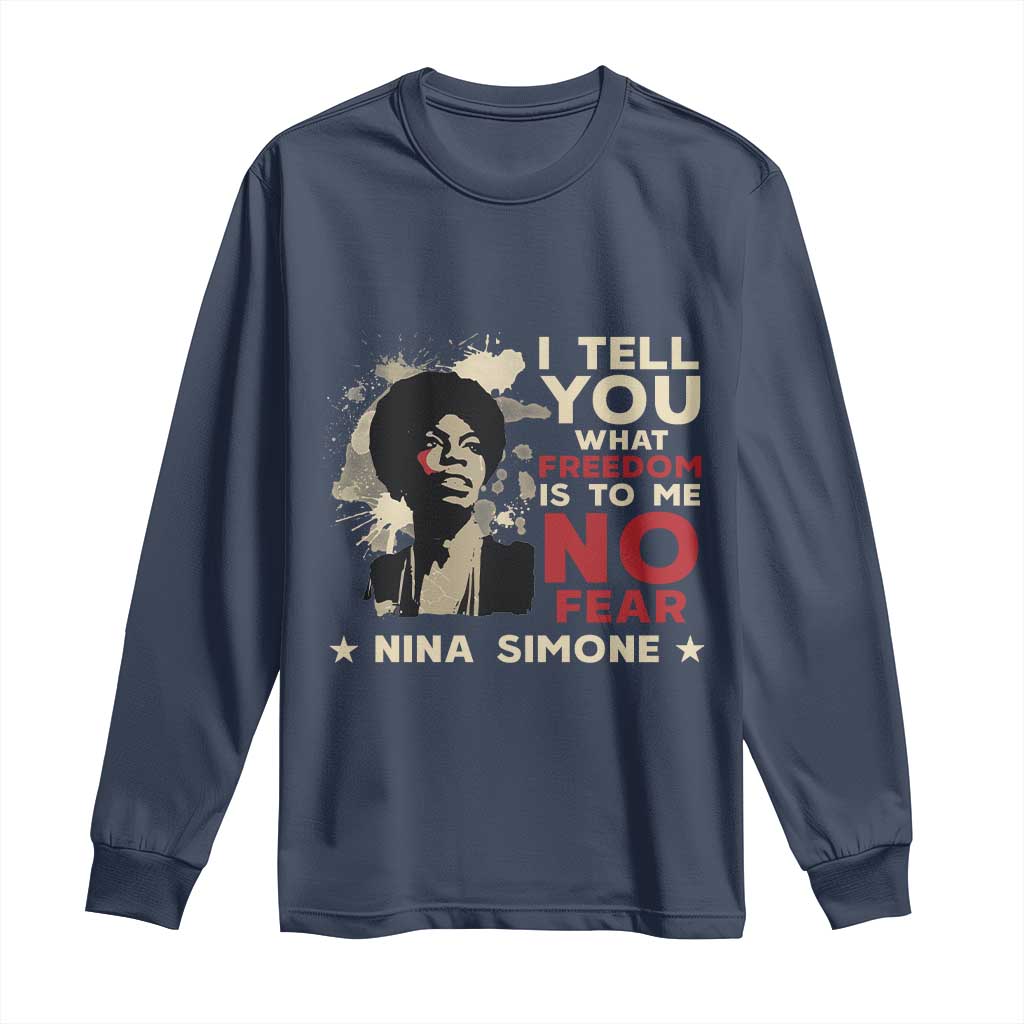 Nina Simone Long Sleeve Shirt I Tell You What Freedom Is To Me No Fear TS09 Navy Print Your Wear