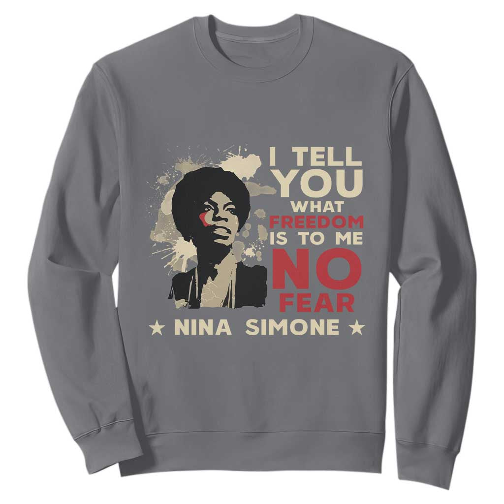 Nina Simone Sweatshirt I Tell You What Freedom Is To Me No Fear TS09 Charcoal Print Your Wear