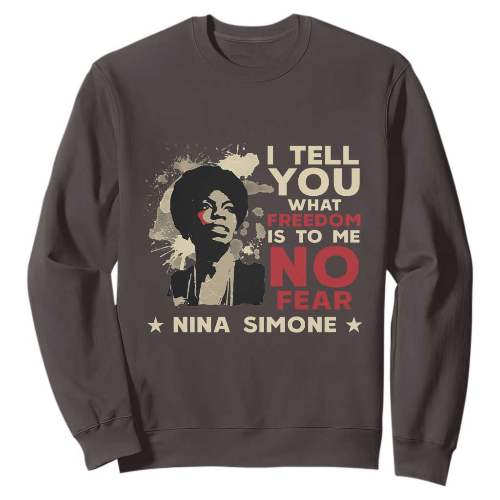 Nina Simone Sweatshirt I Tell You What Freedom Is To Me No Fear TS09 Dark Chocolate Print Your Wear
