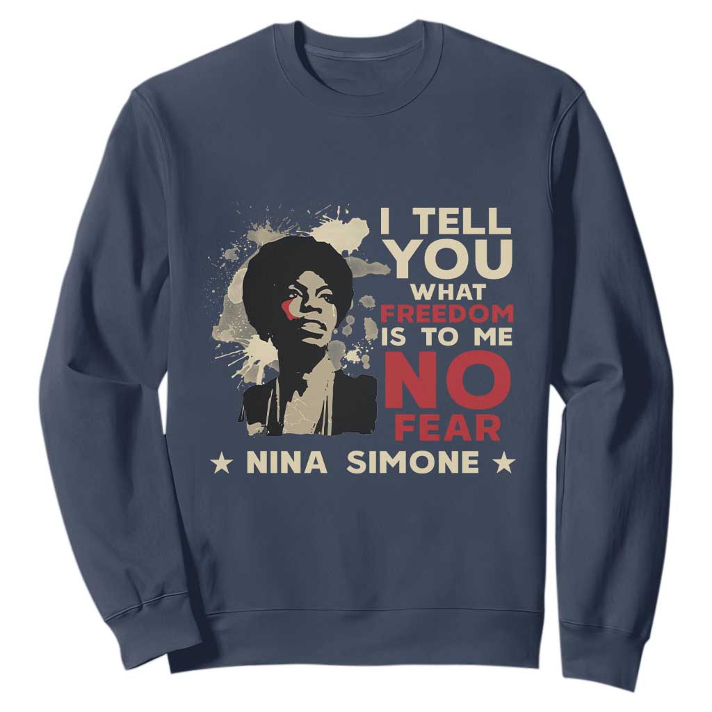 Nina Simone Sweatshirt I Tell You What Freedom Is To Me No Fear TS09 Navy Print Your Wear