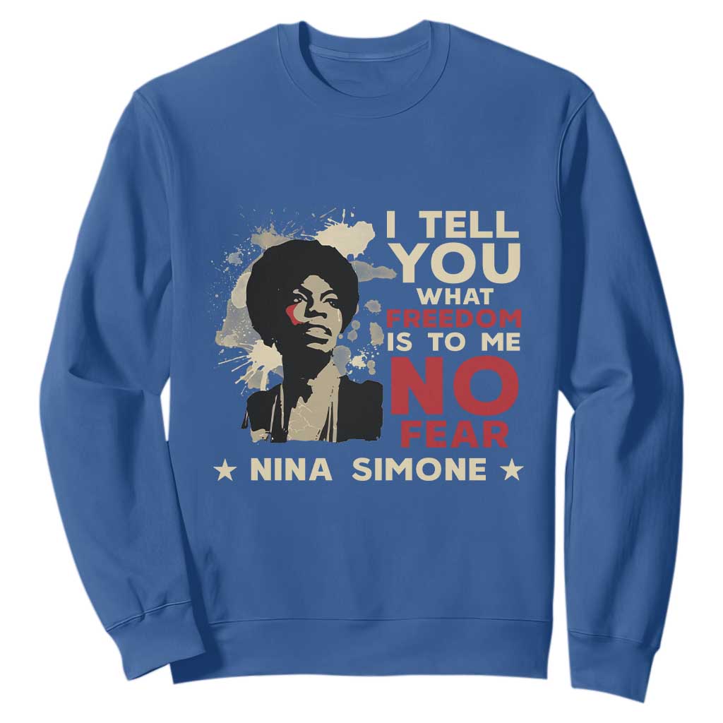 Nina Simone Sweatshirt I Tell You What Freedom Is To Me No Fear TS09 Royal Blue Print Your Wear