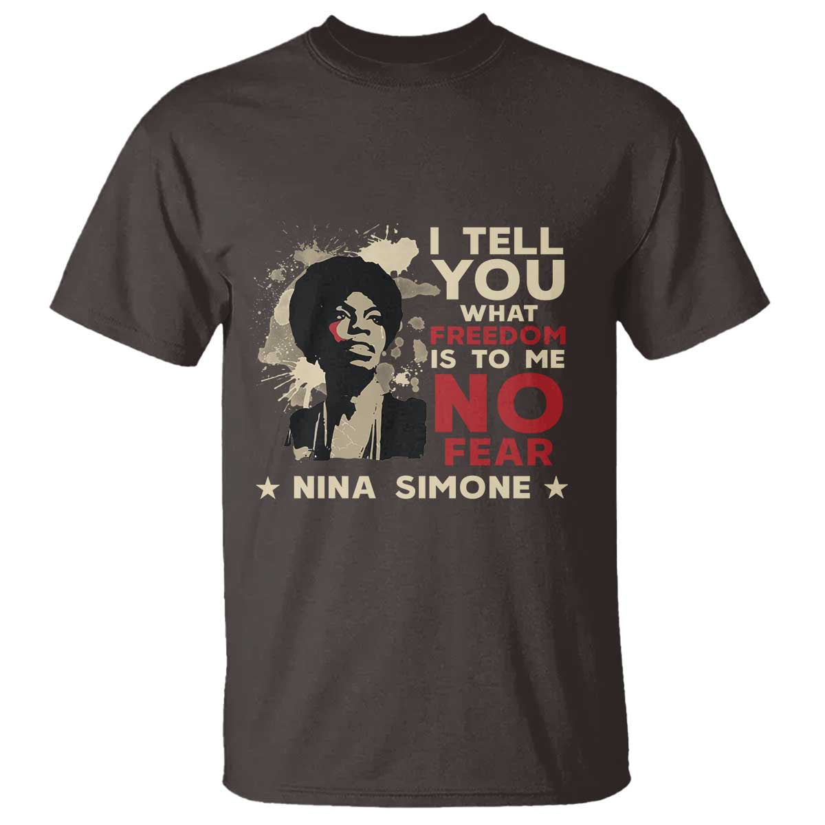 Nina Simone T Shirt I Tell You What Freedom Is To Me No Fear TS09 Dark Chocolate Print Your Wear