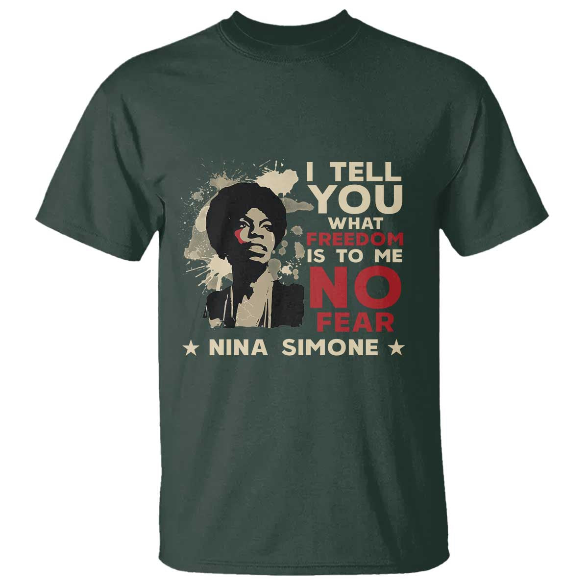 Nina Simone T Shirt I Tell You What Freedom Is To Me No Fear TS09 Dark Forest Green Print Your Wear