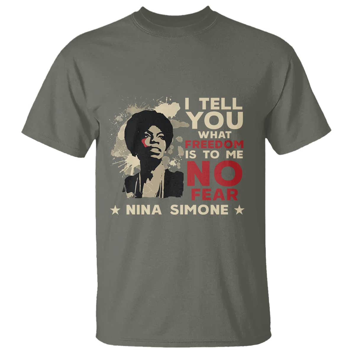 Nina Simone T Shirt I Tell You What Freedom Is To Me No Fear TS09 Military Green Print Your Wear