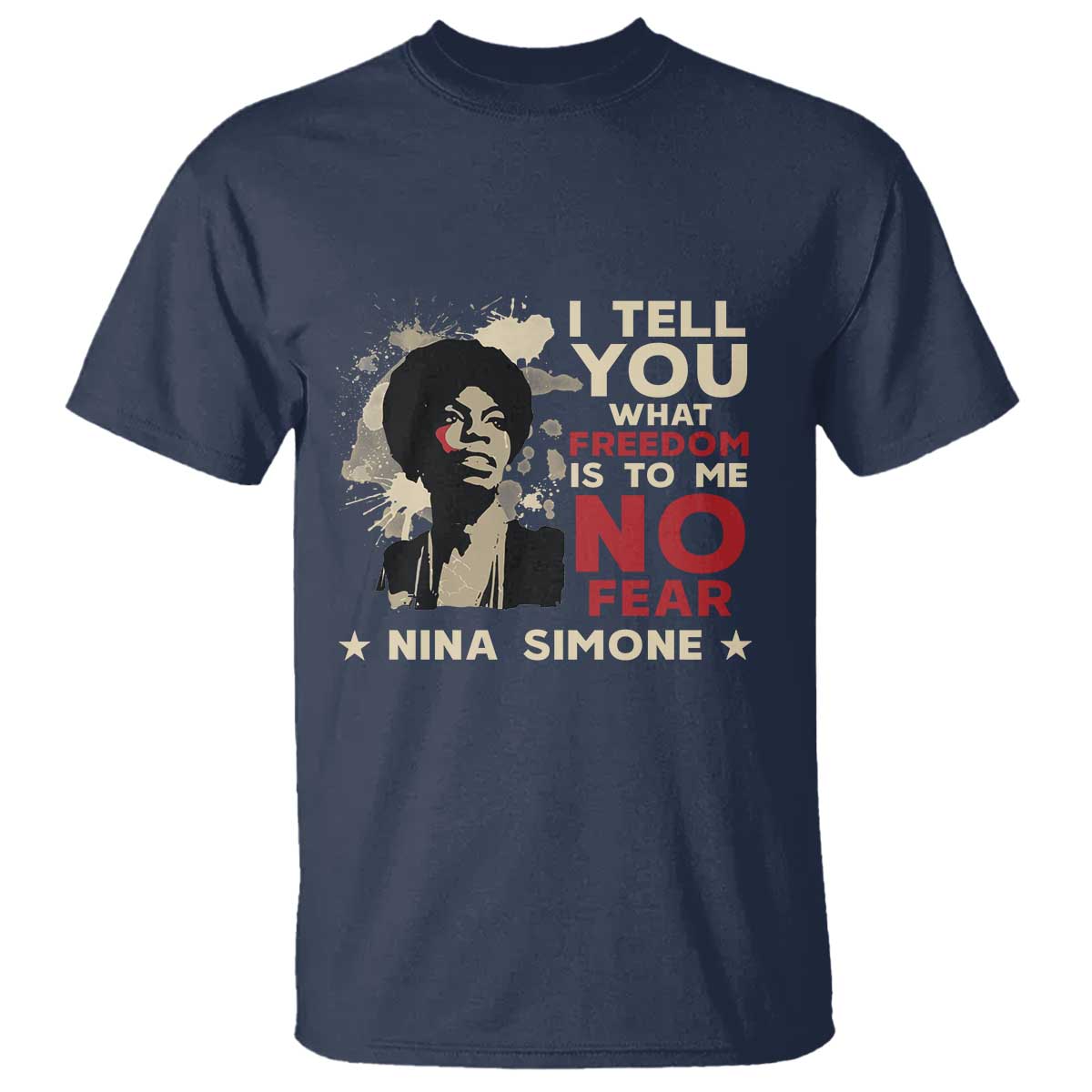 Nina Simone T Shirt I Tell You What Freedom Is To Me No Fear TS09 Navy Print Your Wear