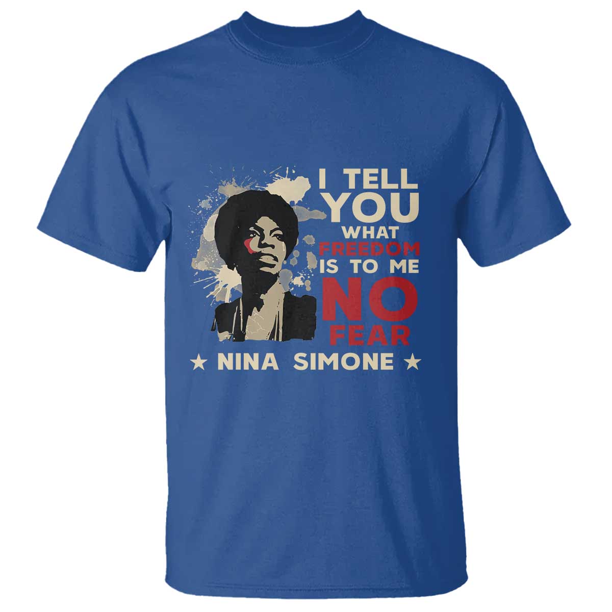 Nina Simone T Shirt I Tell You What Freedom Is To Me No Fear TS09 Royal Blue Print Your Wear
