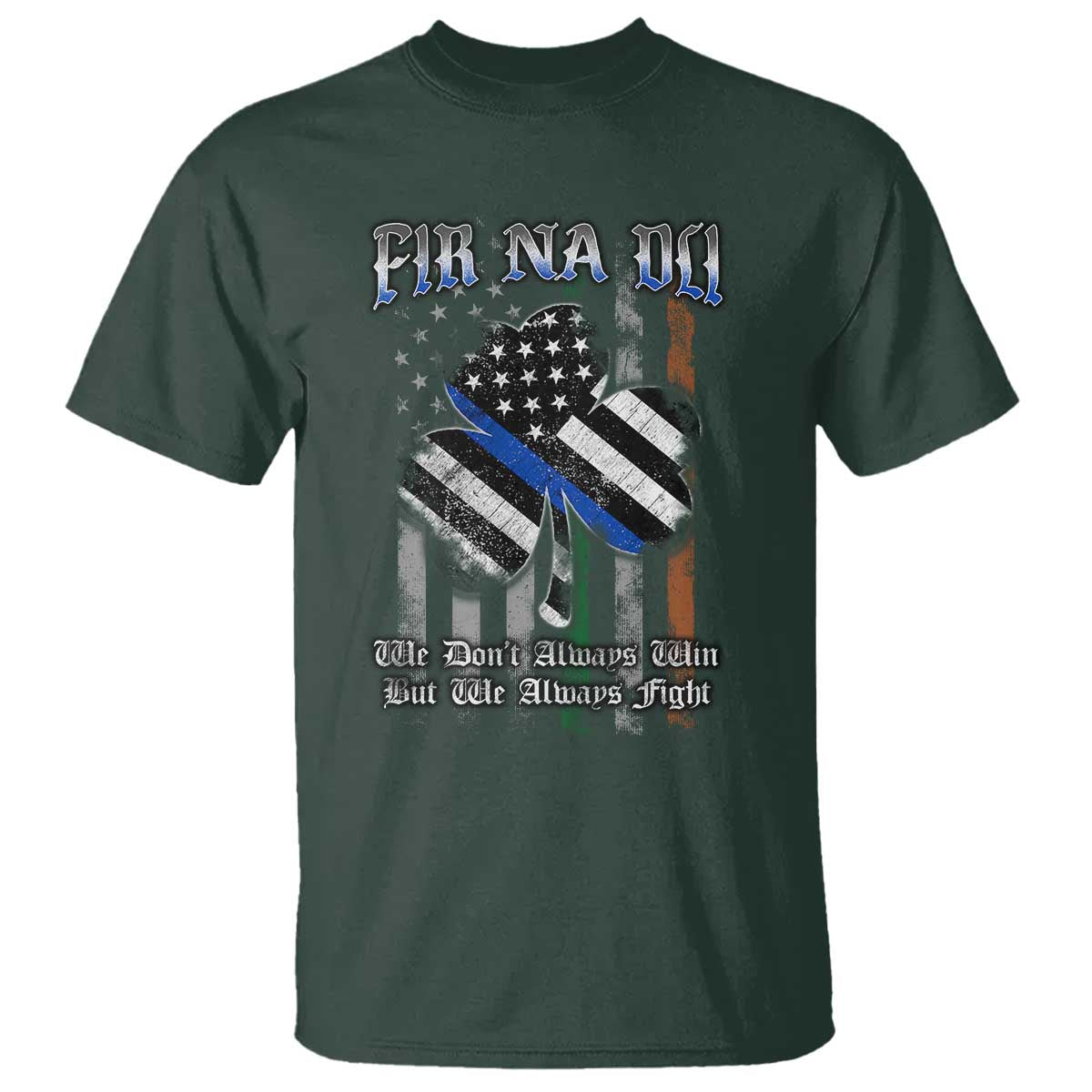 Fir Na Dli Men Of Law T Shirt We Don't Always Win But We Always Fight TS09 Dark Forest Green Print Your Wear
