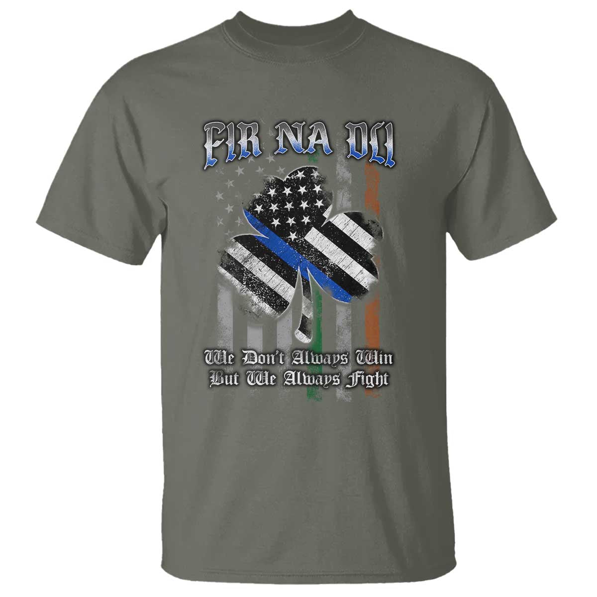 Fir Na Dli Men Of Law T Shirt We Don't Always Win But We Always Fight TS09 Military Green Print Your Wear