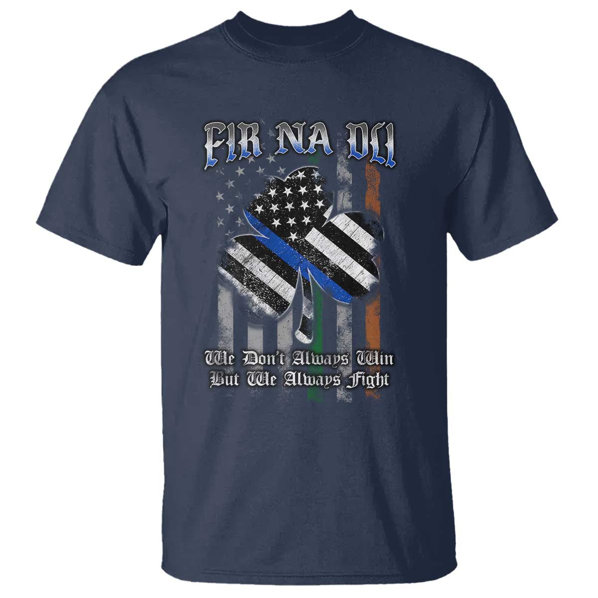 Fir Na Dli Men Of Law T Shirt We Don't Always Win But We Always Fight TS09 Navy Print Your Wear
